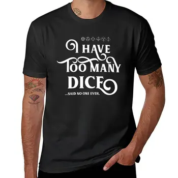Новый I Have too Many Dice Said No One Ever Meme Настольная RPG футболка плюс размер футболки мужская одежда Мужские футболки